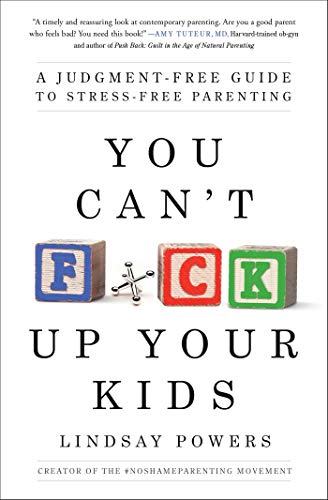 You Can't F*ck Up Your Kids: A Judgment-Free Guide to Stress-Free Parenting von Atria Books