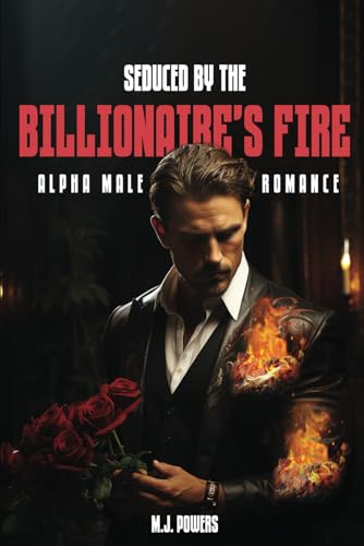 Seduced By The Billionaire's Fire: An Alpha Male Romance von Self Publishers