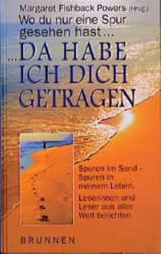 Wo du nur eine Spur gesehen hast... da habe ich dich getragen: Spuren im Sand - Spuren in meinem Leben. Leserinnen und Leser aus aller Welt berichten (ABCteam-Geschenkbände - Brunnen)