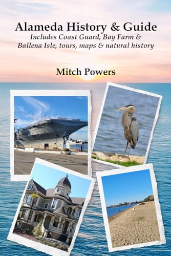 Alameda History & Guide: Includes Coast Guard, Bay Farm & Ballena Isle, tours, maps & natural history von Independently published