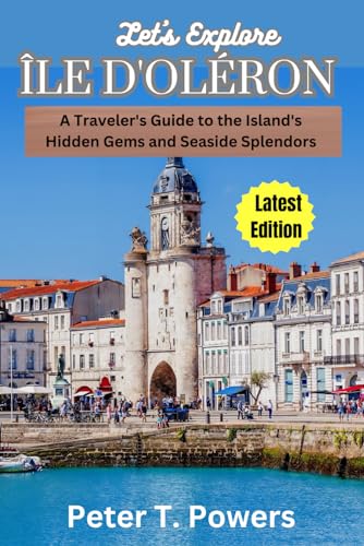 Let’s Explore Île D'Oléron: A Traveler's Guide to the Island's Hidden Gems and Seaside Splendors