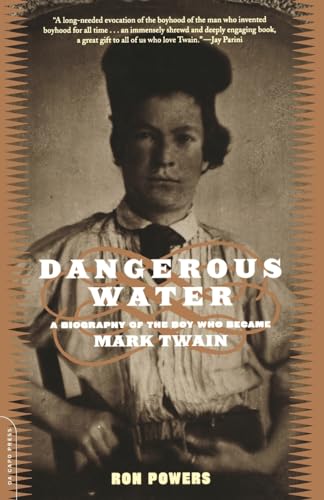 Dangerous Water: A Biography Of The Boy Who Became Mark Twain von Da Capo Press