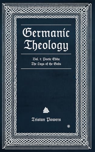Germanic Theology, Vol. I: Poetic Edda: Lays of the Gods