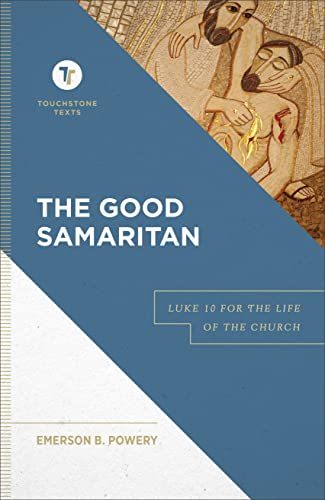 The Good Samaritan: Luke 10 for the Life of the Church (Touchstone Texts)