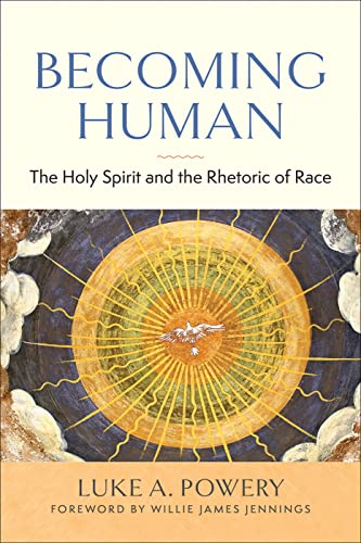 Becoming Human: The Holy Spirit and the Rhetoric of Race Becoming Human: The Holy Spirit and the Rhetoric of Race von Westminster John Knox Press