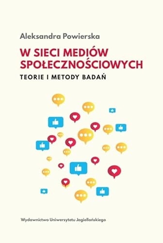 W sieci mediów społecznościowych: Teorie i metody badań von Wydawnictwo Uniwersytetu Jagiellońskiego