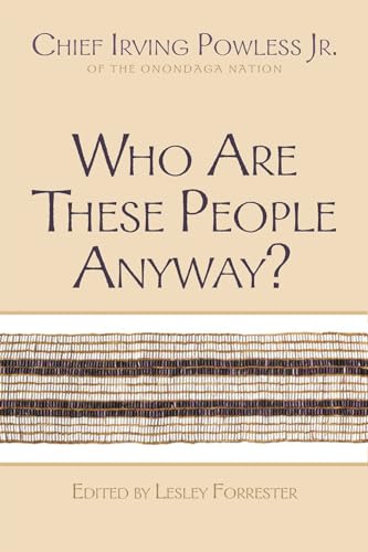 Who Are These People Anyway?: Chief Irving Powless Jr. of the Onondaga Nation (The Iroquois and Their Neighbors)