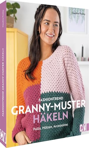 Häkel-Buch – Fashiontrend Granny-Muster häkeln: Pullover, Mützen, Accessoires. 12 Häkelanleitungen im Granny Square Stil.