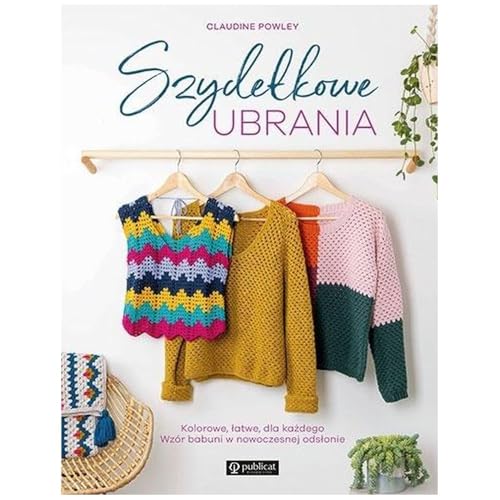 Szydełkowe ubrania Kolorowe, łatwe, dla każdego. Wzór babuni w nowoczesnej odsłonie Szydełkowe ubrania Kolorowe, łatwe, dla każdego. Wzór babuni w nowoczesnej odsłonie von Publicat