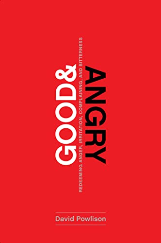 Good and Angry: Redeeming Anger, Irritation, Complaining, and Bitterness von New Growth Press