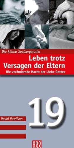Leben trotz Versagen der Eltern (Die kleine Seelsorgereihe)