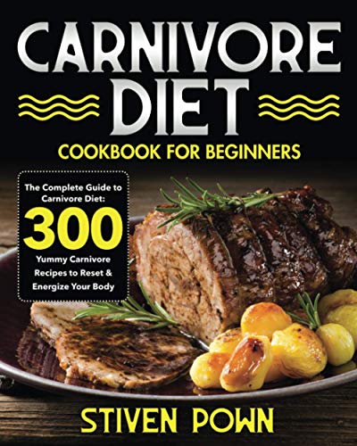 Carnivore Diet Cookbook for Beginners: The Complete Guide to Carnivore Diet: 300 Yummy Carnivore Recipes to Reset & Energize Your Body von Independently published