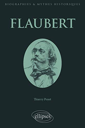 Flaubert (Biographies et mythes historiques)