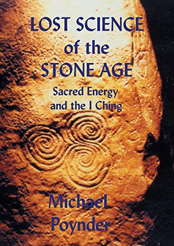 Lost Science of The Stone Age: Sacred Energy and the I Ching