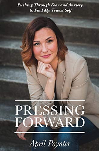 Pressing Forward: Pushing Through Fear and Anxiety to Find My Truest Self Pressing Forward: Pushing Through Fear and Anxiety to Find My Truest Self von Wordcrafts Press