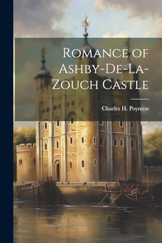 Romance of Ashby-De-La-Zouch Castle von Legare Street Press