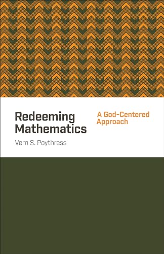 Redeeming Mathematics: A God-Centered Approach von Crossway Books