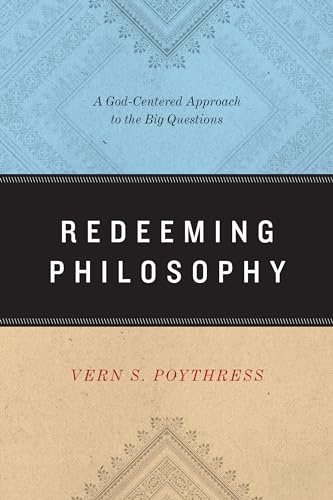 Redeeming Philosophy: A God-Centered Approach to the Big Questions von Crossway Books