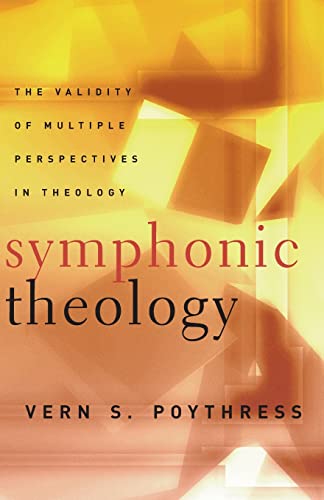 Symphonic Theology: The Validity of Multiple Perspectives in Theology von P & R Publishing