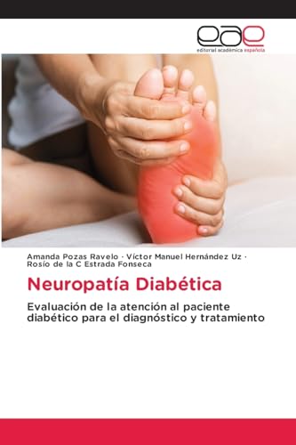 Neuropatía Diabética: Evaluación de la atención al paciente diabético para el diagnóstico y tratamiento von Editorial Académica Española