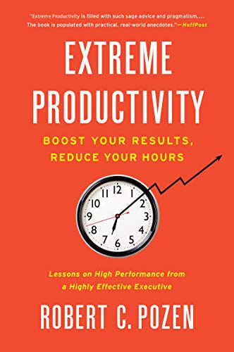 EXTREME PRODUCTIVITY: Boost Your Results, Reduce Your Hours