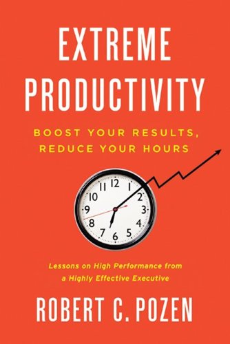 Extreme Productivity: Boost Your Results, Reduce Your Hours von Business