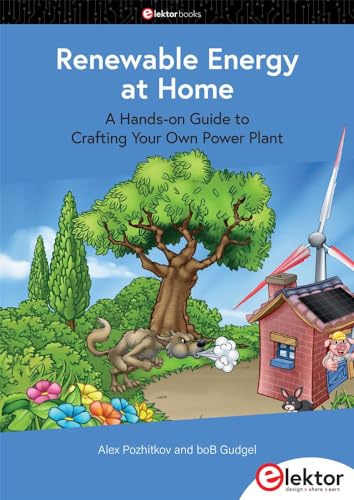 Renewable Energy at Home: A Hands-on Guide to Crafting Your Own Power Plant von Elektor