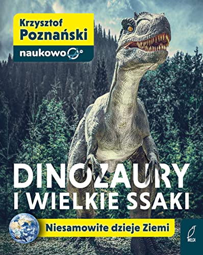 Dinozaury i wielkie ssaki: Niesamowite dzieje Ziemi