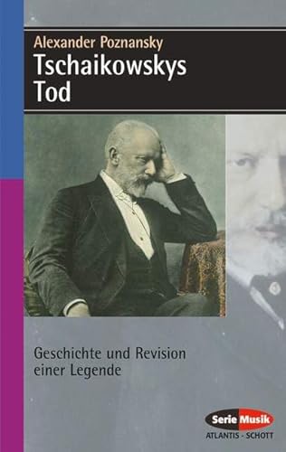 Tschaikowskys Tod: Geschichte und Revision einer Legende (Serie Musik)