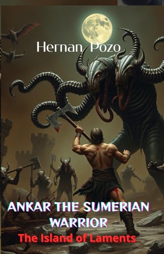 ANKAR THE SUMERIAN WARRIOR : The Island Of Laments von Independently published