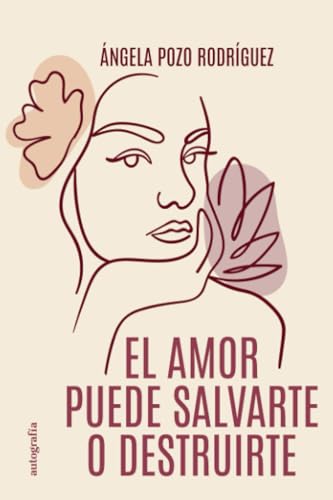 El amor puede salvarte o destruirte El amor puede salvarte o destruirte von Autografía