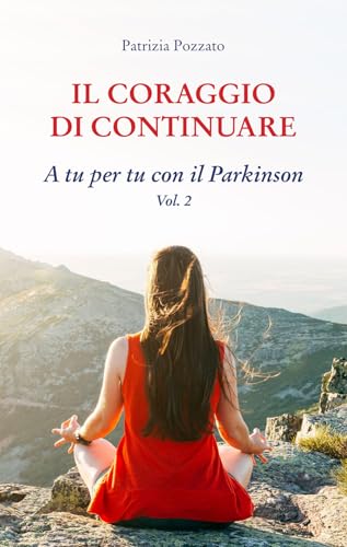 Il coraggio di continuare. A tu per tu con il Parkinson (Vol. 2) von Editrice Tipografia Baima-Ronchetti