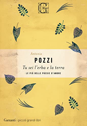 Tu sei l'erba e la terra. Le più belle poesie d'amore (I piccoli grandi libri)