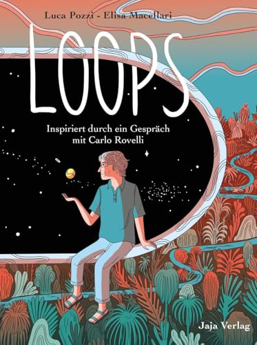 Loops: Inspiriert durch ein Gespräch mit Carlo Rovelli Loops: Inspiriert durch ein Gespräch mit Carlo Rovelli von Jaja Verlag