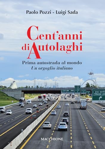 Cent'anni di Autolaghi. Prima autostrada al mondo Un orgoglio italiano Cent'anni di Autolaghi. Prima autostrada al mondo Un orgoglio italiano von Macchione Editore