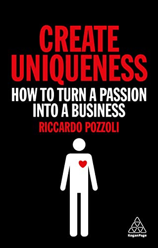 Create Uniqueness: How to Turn a Passion Into a Business