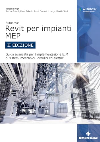 Autodesk Revit per impianti MEP. Guida avanzata per l’implementazione BIM di sistemi meccanici, idraulici ed elettrici (Informatica) von Tecniche Nuove