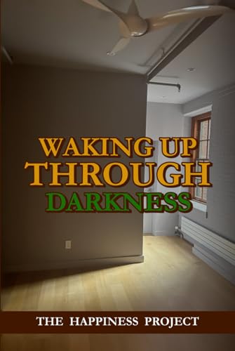 Waking Up Through Darkness: The Happiness Project von Book Publishers USA