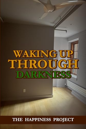 Waking Up Through Darkness: The Happiness Project von Book Publishers USA