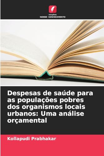 Despesas de saúde para as populações pobres dos organismos locais urbanos: Uma análise orçamental von Edições Nosso Conhecimento