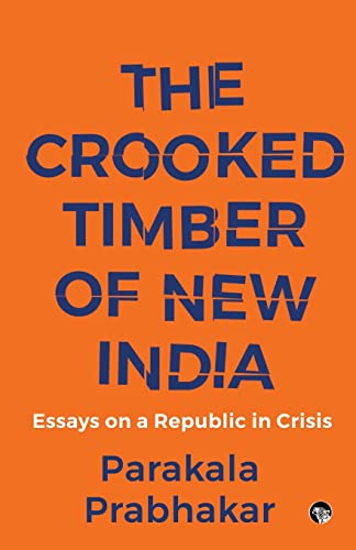 THE CROOKED TIMBER OF NEW INDIA ESSAYS ON A REPUBLIC IN CRISIS