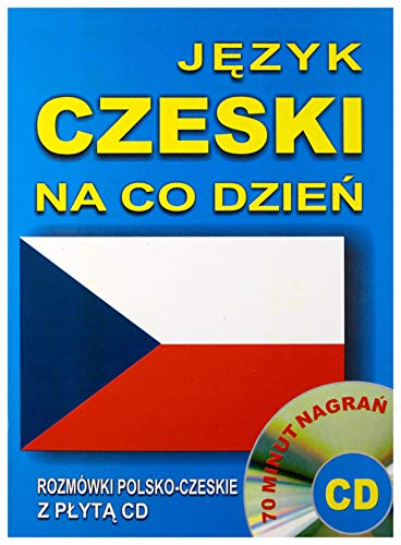 Jezyk czeski na co dzien + CD: Mini kurs językowy. Rozmówki polsko - czeskie (JĘZYK NA CO DZIEŃ)