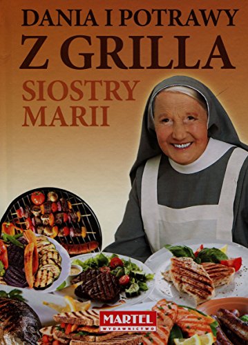 Dania i potrawy z grilla Siostry Marii (SIOSTRA MARIA)
