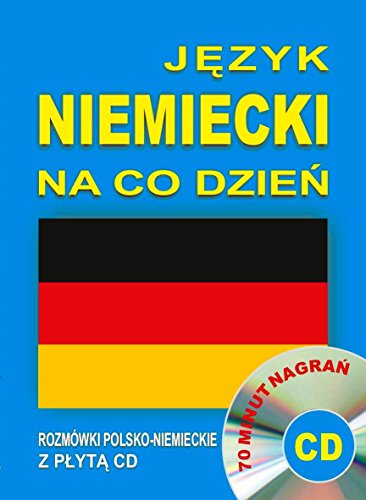 Jezyk niemiecki na co dzien Rozmowki polsko-niemieckie z plyta CD: 70 minut nagrań Jezyk niemiecki na co dzien Rozmowki polsko-niemieckie z plyta CD: 70 minut nagrań