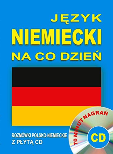 Jezyk niemiecki na co dzien Rozmowki polsko-niemieckie z plyta CD: 70 minut nagrań
