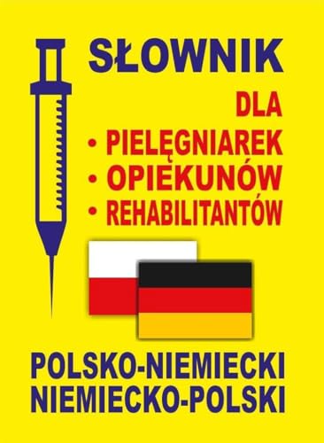Slownik dla pielegniarek - opiekunow - rehabilitantow polsko-niemiecki . niemiecko-polski