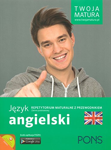 Twoja matura Jezyk angielski Repetytorium maturalne z przewodnikiem Zakres podstawowy Twoja matura Jezyk angielski Repetytorium maturalne z przewodnikiem Zakres podstawowy
