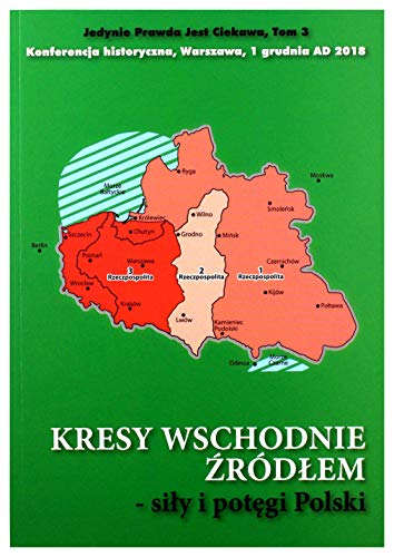 Kresy wschodnie źródłem siły i potęgi Polski Kresy wschodnie źródłem siły i potęgi Polski von CEIR