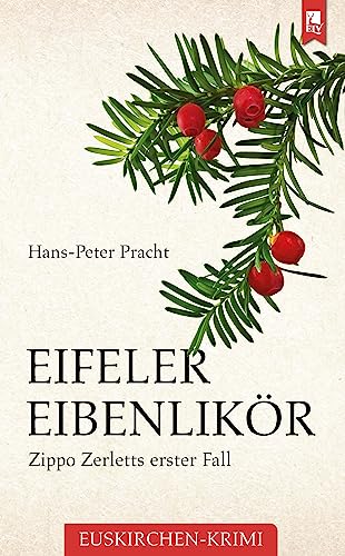 Eifeler Eibenlikör: Zippo Zerletts erster Fall von Eifeler Literaturverlag