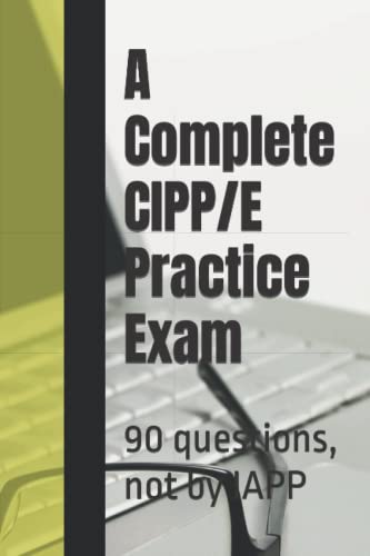 A Complete CIPP/E Practice Exam: 90 questions, not by IAPP von Independently Published